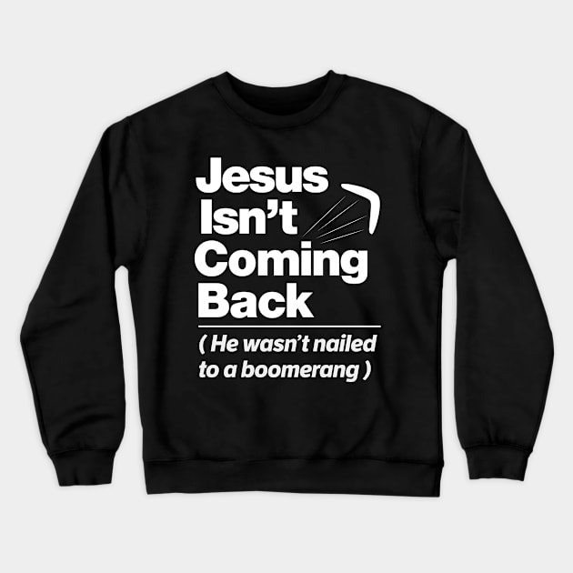 Atheist Humor - Jesus Isn't Coming Back graphic Crewneck Sweatshirt by Vector Deluxe